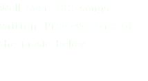 Well over 300 songs written. Preview some of the music below.